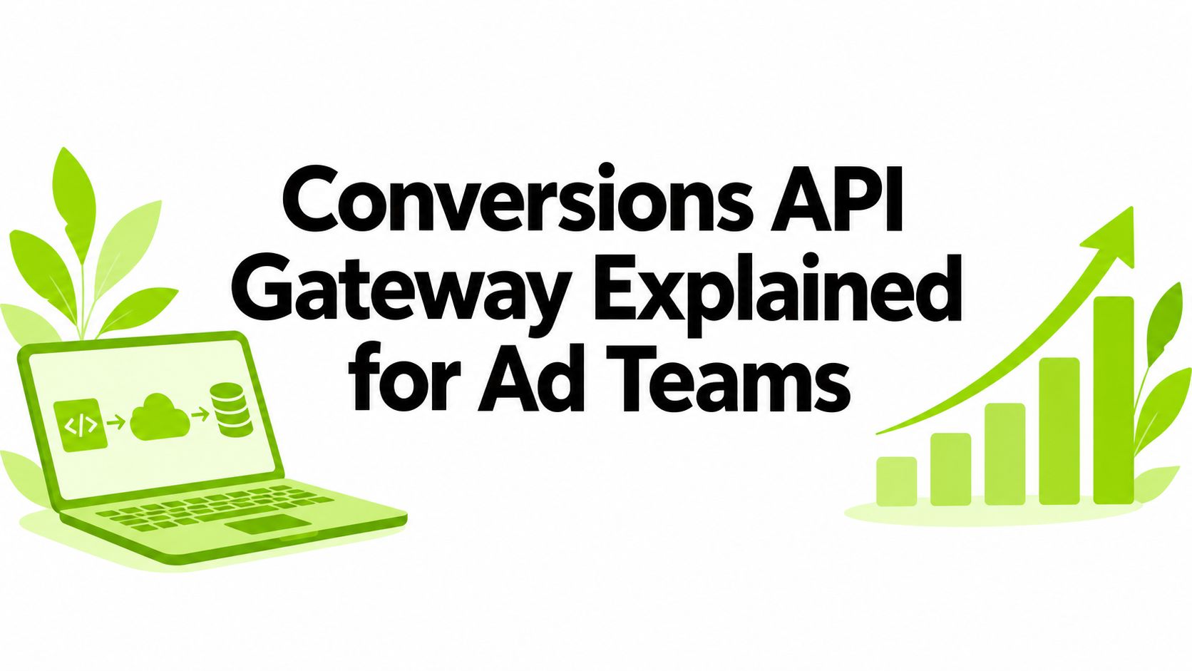 Conversions API Gateway Explained for Ad Teams
